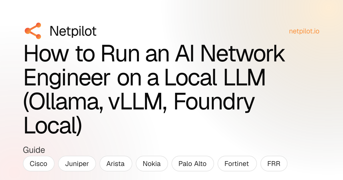 How to Run an AI Network Engineer on a Local LLM (Ollama, vLLM, Foundry ...